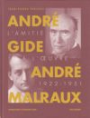 André Gide, André Malraux. L’amitié à l’œuvre (1922-1951 par Jean-Pierre Prévost