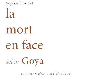 « La mort en face » selon Goya par Sophie Doudet