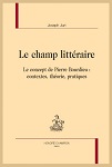 Le Champ Littéraire par Joseph Jurt.  Le concept de Pierre Bourdieu : contextes, théorie, pratiques